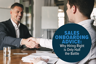 Sales Onboarding Advice: Why Hiring Right is Only Half the Battle