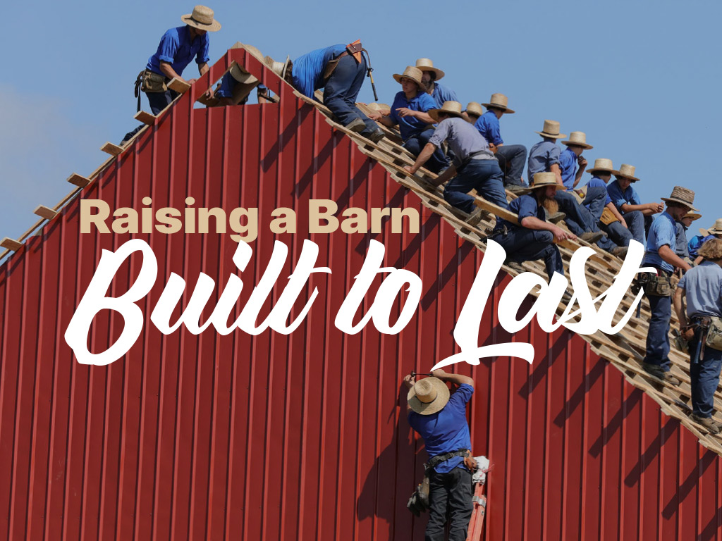Raising a Barn Built to Last