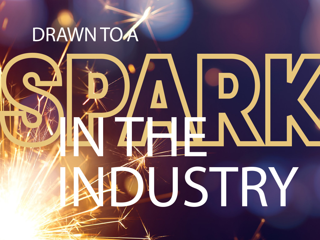 Drawn to a Spark in the Industry