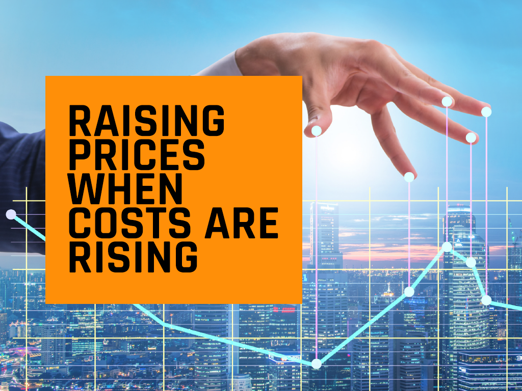 Raising Prices When Costs Are Rising
