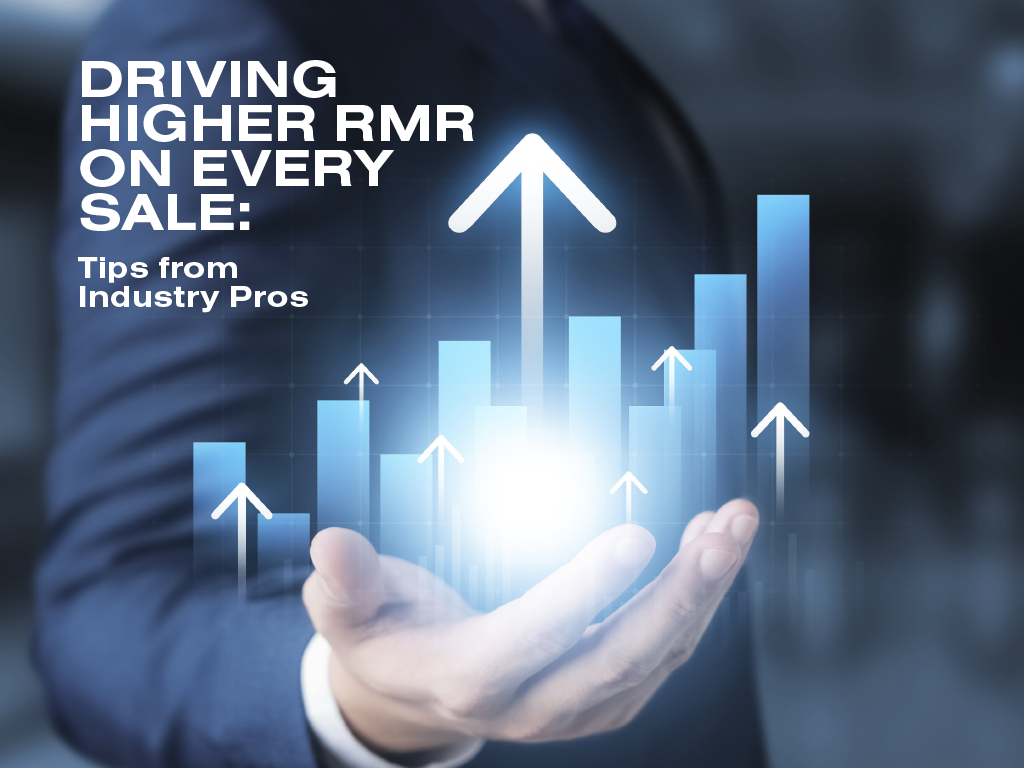 Driving Higher RMR on Every Sale– Tips from Industry Pros