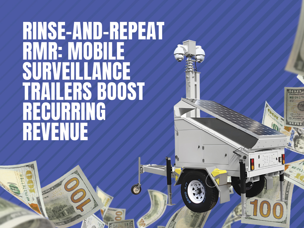 Rinse and Repeat RMR: Mobile Surveillance Trailers Boost Recurring Revenue