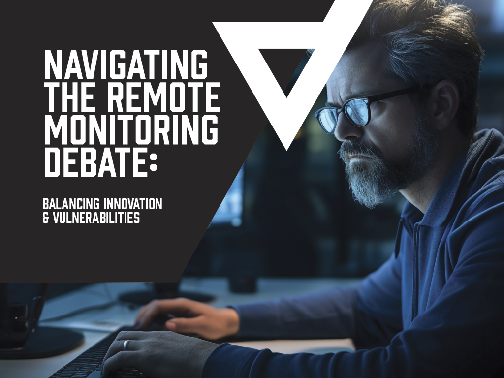 Navigating the Remote Monitoring Debate: Balancing Innovation & Vulnerabilities