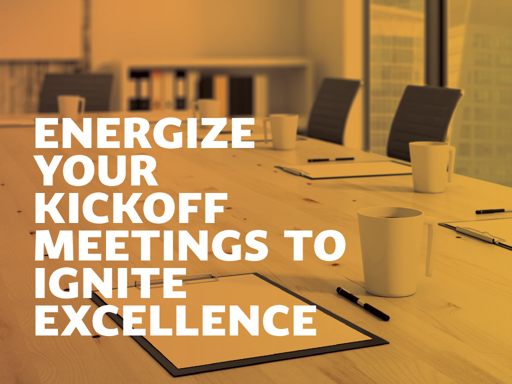 Energize Your Kickoff Meetings to Ignite Excellence