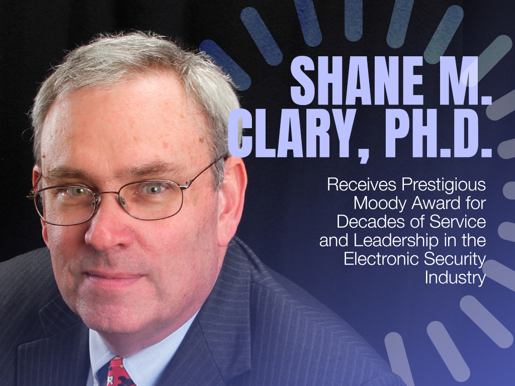 Shane M. Clary, Ph.D. Receives Prestigious Moody Award for Decades of Service and Leadership in the Electronic Security Industry